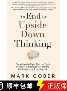 【3-4周达】An End to Upside Down Thinking: Dispelling the Myth That the Brain Produces Consciousness,... [9781960583369]