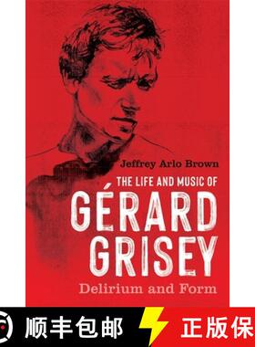 【3-4周达】The Life and Music of Gérard Grisey – Delirium and Form [9781648250682]