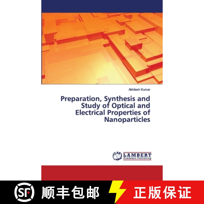 预订 Preparation, Synthesis and Study of Optical and Electrical Properties of Nanoparticles [9786202673273]