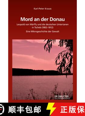 预订 Mord an Der Donau: Leopold Von Márffy Und Die Deutschen Untertanen in Tscherb (1802-1812). Eine... [9783110624847]