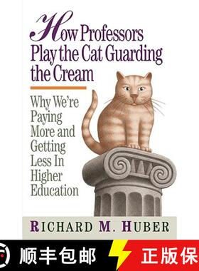 预订 How Professors Play the Cat Guarding the Cream : Why We're Paying More and Getting Less in Highe... [9780913969625]