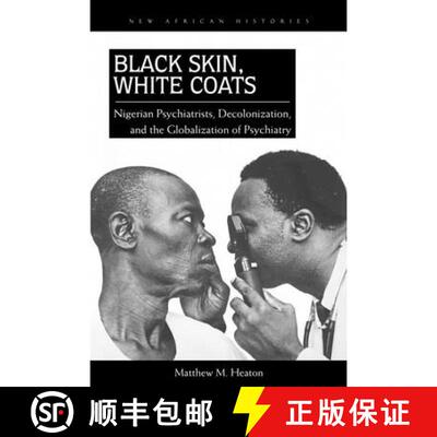 【3-4周达】Black Skin, White Coats: Nigerian Psychiatrists, Decolonization, and the Globalization of ... [9780821420706]