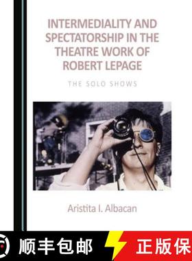 预订 Intermediality and Spectatorship in the Theatre Work of Robert Lepage : The Solo Shows [9781443897853]
