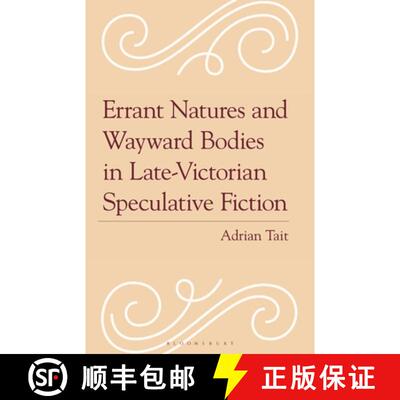【3-4周达】Errant Natures and Wayward Bodies in Late-Victorian Speculative Fiction [9781666945058]