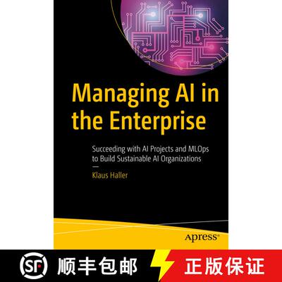 【3-4周达】Managing AI in the Enterprise : Succeeding with AI Projects and MLOps to Build Sustainable... [9781484278239]