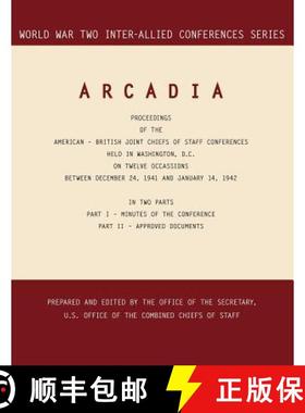 【3-4周达】ARCADIA : Washington, D.C., 24 December 1941-14 January 1942 (World War II Inter-Allied Co... [9781780393957]