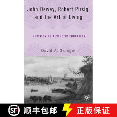 【3-4周达】John Dewey, Robert Pirsig, and the Art of Living: Revisioning Aesthetic Education [9781403974020]