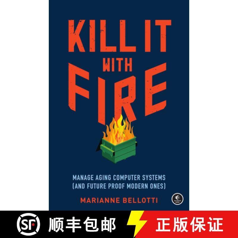 【3-4周达】Kill It With Fire: Managing Aging Computer Systems (And Future Proof Modern Ones) [9781718501188]