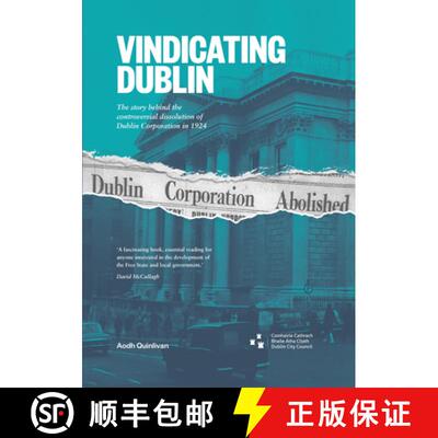 预订 Vindicating Dublin: The Story Behind the Controversial Dissolution of Dublin Corporation in 1924 [9780950548838]