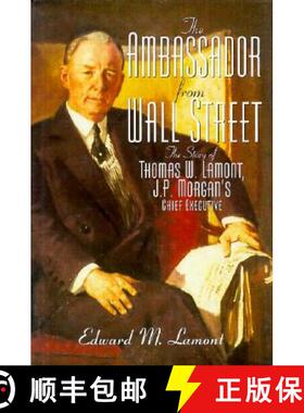 【3-4周达】The Ambassador from Wall Street: The Story of Thomas W. Lamont, J.P. Morgan's Chief Executive [9781568330181]