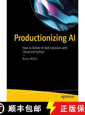 【3-4周达】Productionizing AI : How to Deliver AI B2B Solutions with Cloud and Python (First Edition) [9781484288160]