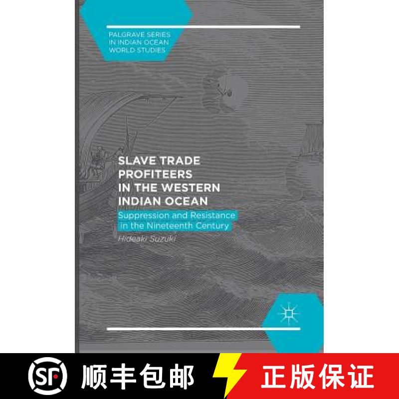 【3-4周达】Slave Trade Profiteers in the Western Indian Ocean : Suppression and Resistance in the Nin... [9783319867052]