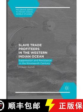 【3-4周达】Slave Trade Profiteers in the Western Indian Ocean : Suppression and Resistance in the Nin... [9783319867052]