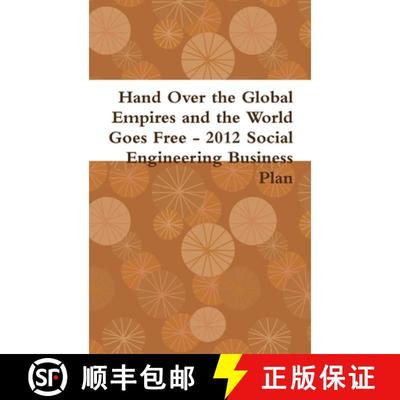 【3-4周达】Hand Over the Global Empires and the World Goes Free - 2012 Social Engineering Business Plan [9781300383000]