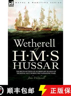 【3-4周达】Wetherell of H. M. S. Hussar the Recollections of an Ordinary Seaman of the Royal Navy Dur... [9781846775147]
