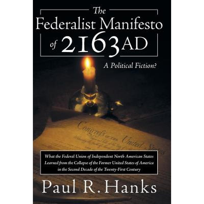 【4周达】The Federalist Manifesto of 2163 Ad: (What the Federal Union of Independent North American S... [9781449790943] 书籍/杂志/报纸 文学类原版书 原图主图