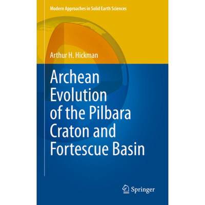 【4周达】Archean Evolution of the Pilbara Craton and Fortescue Basin [9783031180057]