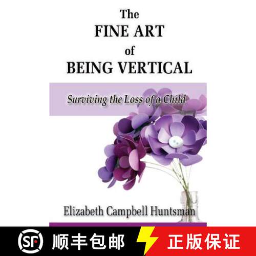 【3-4周达】The Fine Art of Being Vertical: Surviving the Loss of a Child [9781934912553]