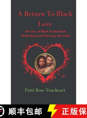 预订 A Return to Black Love: The Joys of Black Fatherhood, Motherhood, and Marriage Revealed [9780578376189]