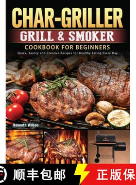 【3-4周达】Char-Griller Grill & Smoker Cookbook For Beginners: Quick, Savory and Creative Recipes for... [9781803202723]