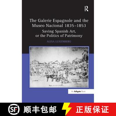 【3-4周达】The Galerie Espagnole and the Museo Nacional 1835 1853: Saving Spanish Art, or the Politic... [9781138259799]