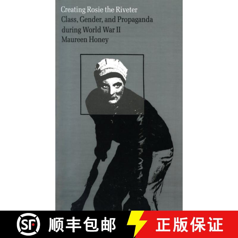 【3-4周达】Creating Rosie the Riveter: Class, Gender, and Propaganda During World War II [9780870234446]