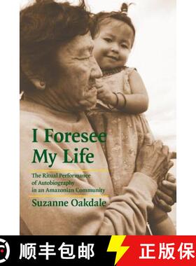 预订 I Foresee My Life: The Ritual Performance of Autobiography in an Amazonian Community [9780803222526]
