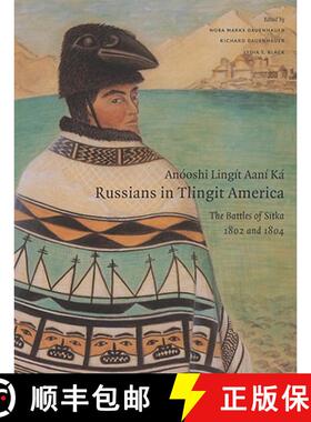 【3-4周达】Anóoshi Lingít Aaní Ká / Russians in Tlingit America: The Battles of Sitka, 1802 and 1804 [9780295986012]