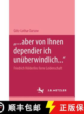 【3-4周达】... aber von Ihnen dependier ich unuberwindlich... Friedrich Holderlins ferne Leidenschaft... [9783476450678]