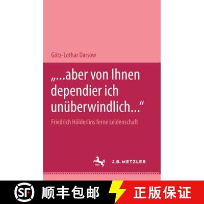 【3-4周达】... aber von Ihnen dependier ich unüberwindlich... Friedrich Hölderlins ferne Leidenscha... [9783476450678]