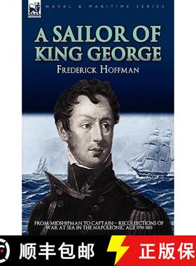 【3-4周达】A Sailor of King George: From Midshipman to Captain-Recollections of War at Sea in the Nap... [9781846777288]