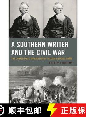 【3-4周达】A Southern Writer and the Civil War : The Confederate Imagination of William Gilmore Simms [9781498502030]