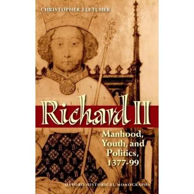 【4周达】Richard II: Manhood, Youth, and Politics, 1377-99 [9780199595716]