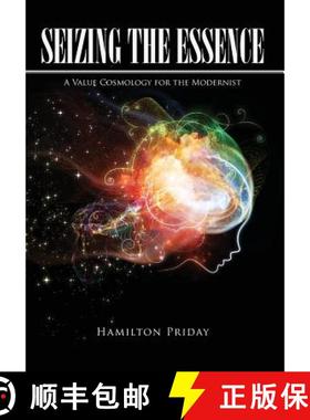 预订 Seizing the Essence: A Value Cosmology for the Modernist [9781645701989]