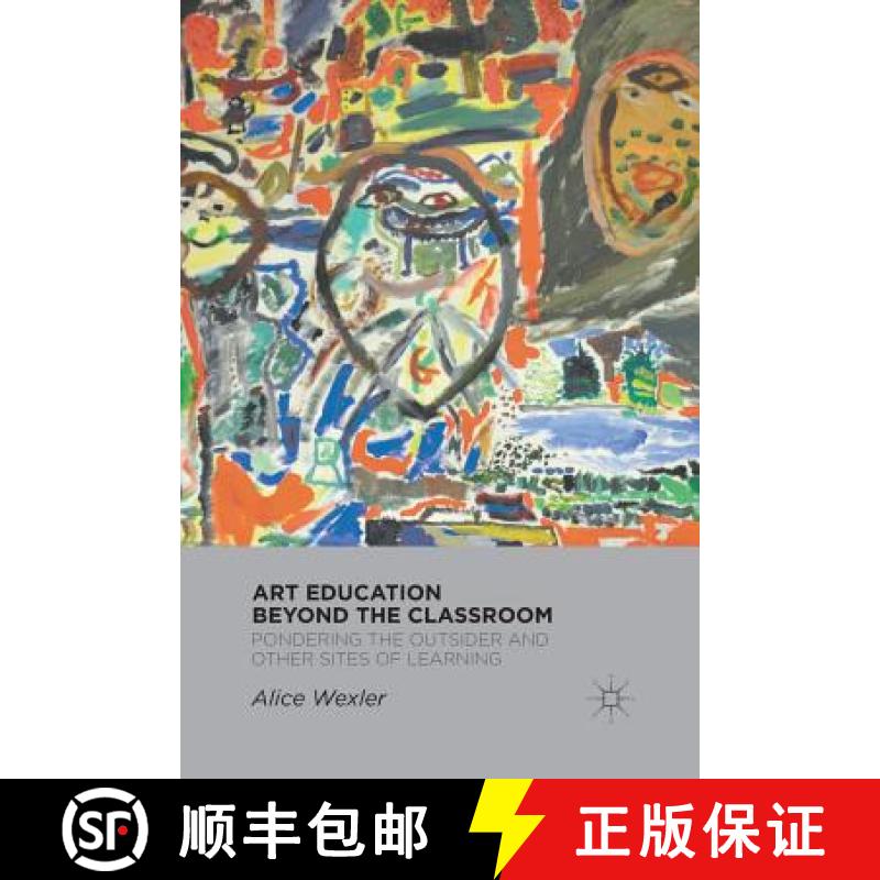 【3-4周达】Art Education Beyond the Classroom : Pondering the Outsider and Other Sites of Learning [9781349295876]