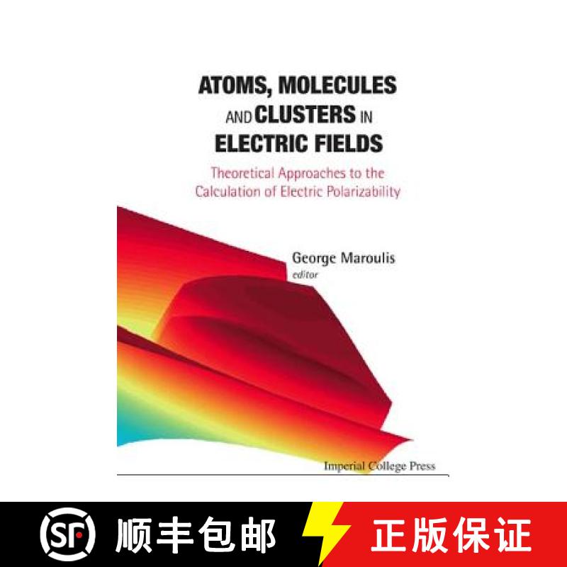【3-4周达】Atoms, Molecules and Clusters in Electric Fields: Theoretical Approaches to the Calculatio... [9781860946769]