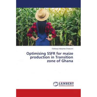 【4周达】Optimising SSFR for maize production in Transition zone of Ghana [9786139865055]