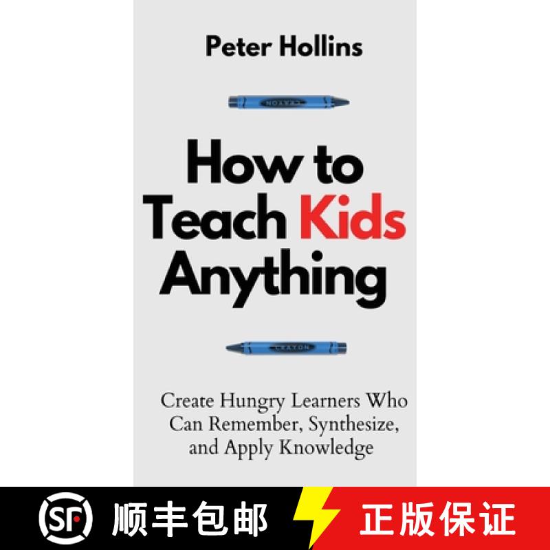 【2-3周达】How to Teach Kids Anything: Create Hungry Learners Who can Remember, Synthesize, and Apply... [9781647432720]