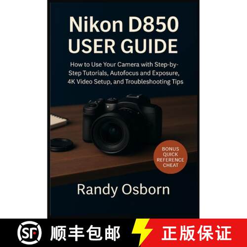 【3-4周达】Nikon D850 User Guide: How to Use Your Camera with Step-by-Step Tutorials, Autofocus and E... [9781685225193]