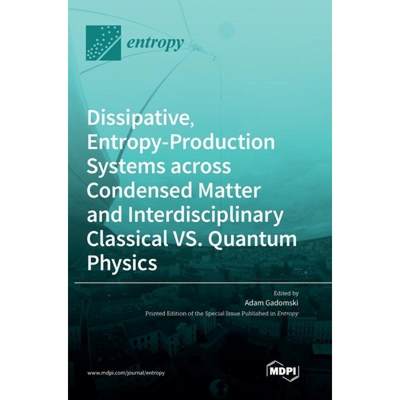 【4周达】Dissipative, Entropy-Production Systems across Condensed Matter and Interdisciplinary Classi... [9783036552750]