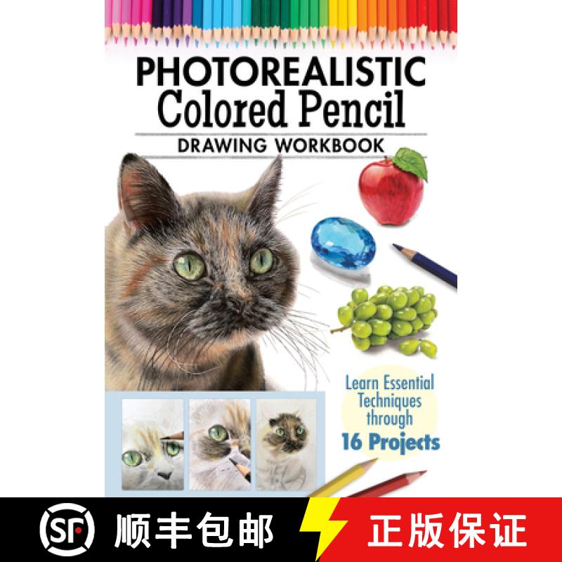 【3-4周达】Photorealistic Colored Pencil Drawing Workbook: Learn Essential Techniques Through 16 Proj... [9781497206748]