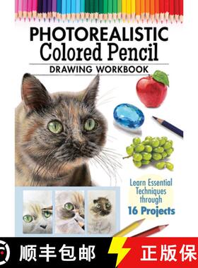 【3-4周达】Photorealistic Colored Pencil Drawing Workbook: Learn Essential Techniques Through 16 Proj... [9781497206748]