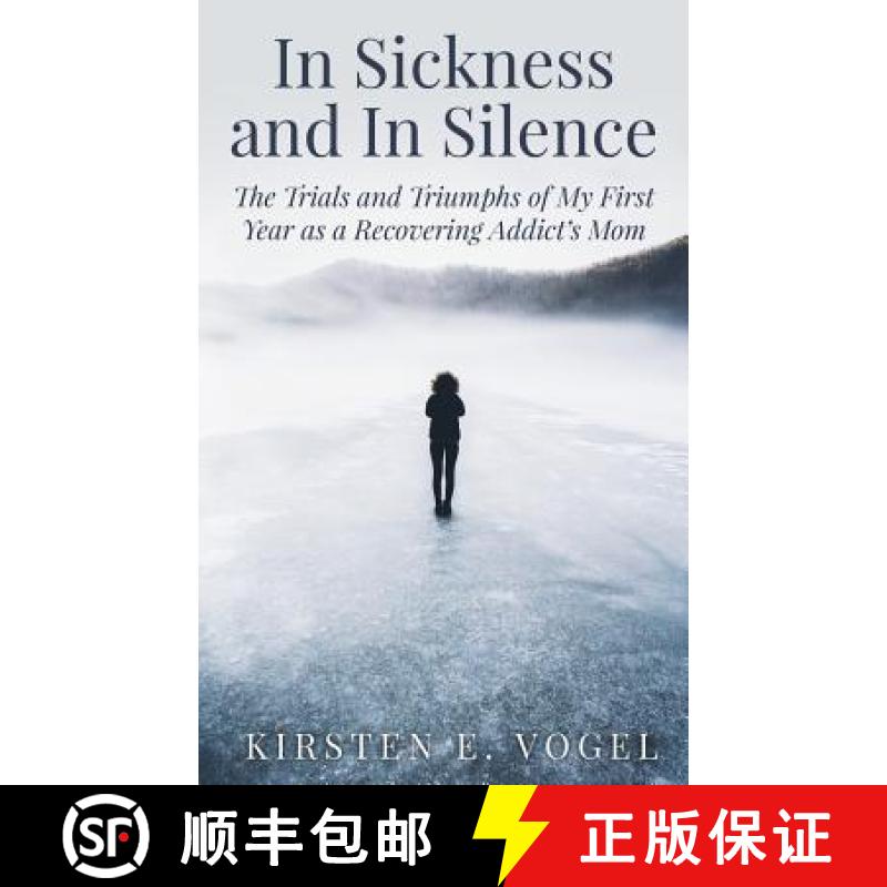 【3-4周达】In Sickness and In Silence: The Trials and Triumphs of My First Year as a Recovering Addic... [9780692058190]