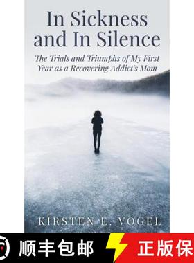 预订 In Sickness and In Silence: The Trials and Triumphs of My First Year as a Recovering Addict's Mom [9780692058190]