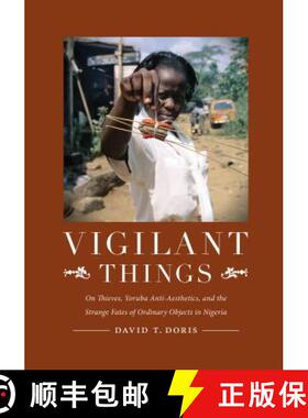 【3-4周达】Vigilant Things: On Thieves, Yoruba Anti-Aesthetics, and the Strange Fates of Ordinary Obj... [9780295990736]