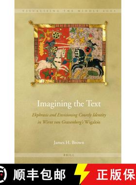 预订 Imagining the Text: Ekphrasis and Envisioning Courtly Identity in Wirnt Von Gravenberg's Wigalois [9789004269187]