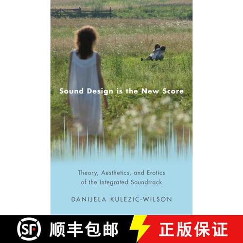 【3-4周达】Sound Design is the New Score: Theory, Aesthetics, and Erotics of the Integrated Soundtrack [9780190855321]