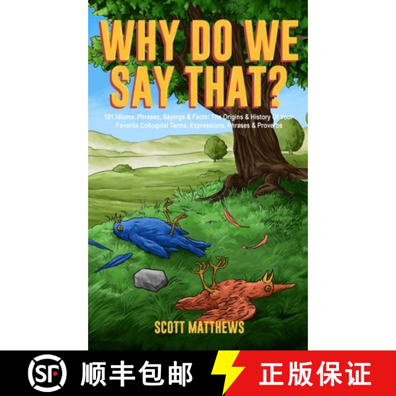 【3-4周达】Why Do We Say That? 101 Idioms, Phrases, Sayings & Facts! The Origins & History Of Your Fa... [9781922531858]