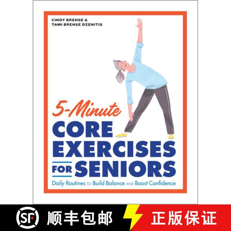 【3-4周达】5-Minute Core Exercises for Seniors: Daily Routines to Build Balance and Boost Confidence [9781648766565]