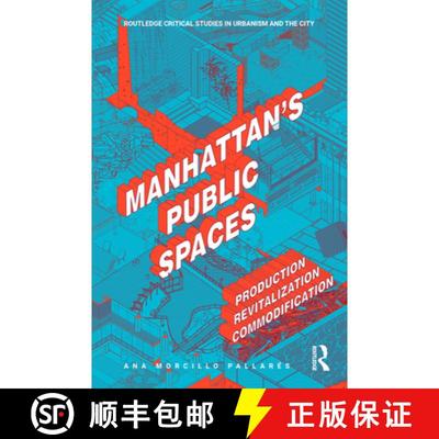 【3-4周达】Manhattan's Public Spaces: Production, Revitalization, Commodification [9781032056401]